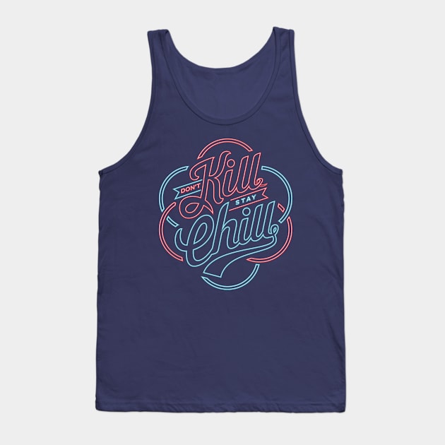 don't kill stay chill Tank Top by arace